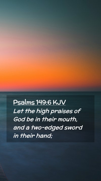 Picture 02 - Psalms 149:6 KJV Mobile Phone Wallpaper - Let the high praises of God be in their mouth, - Mobile Bible Verse Wallpaper