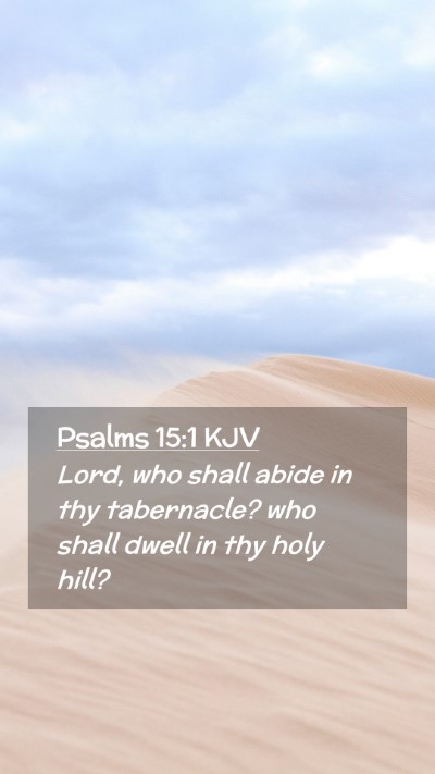 Picture 02 - Psalms 15:1 KJV Mobile Phone Wallpaper - Lord, who shall abide in thy tabernacle? who - Mobile Bible Verse Wallpaper