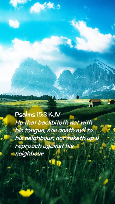 Picture 02 - Psalms 15:3 KJV Mobile Phone Wallpaper - He that backbiteth not with his tongue, nor doeth - Mobile Bible Verse Wallpaper