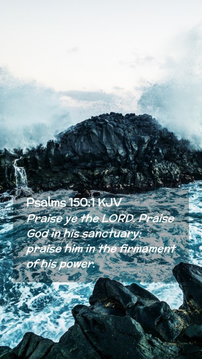 Picture 02 - Psalms 150:1 KJV Mobile Phone Wallpaper - Praise ye the LORD. Praise God in his sanctuary: - Mobile Bible Verse Wallpaper