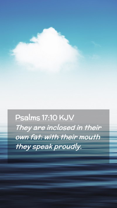 Picture 02 - Psalms 17:10 KJV Mobile Phone Wallpaper - They are inclosed in their own fat: with their - Mobile Bible Verse Wallpaper