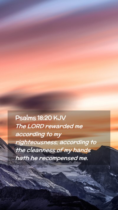 Picture 02 - Psalms 18:20 KJV Mobile Phone Wallpaper - The LORD rewarded me according to my - Mobile Bible Verse Wallpaper