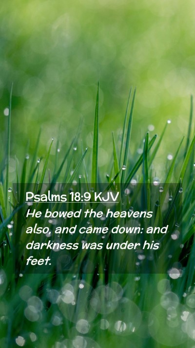 Picture 02 - Psalms 18:9 KJV Mobile Phone Wallpaper - He bowed the heavens also, and came down: and - Mobile Bible Verse Wallpaper