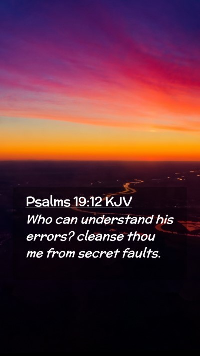 Picture 02 - Psalms 19:12 KJV Mobile Phone Wallpaper - Who can understand his errors? cleanse thou me - Mobile Bible Verse Wallpaper