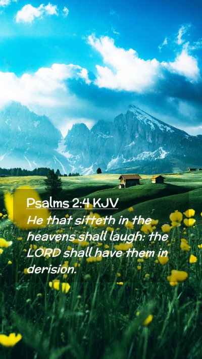 Picture 02 - Psalms 2:4 KJV Mobile Phone Wallpaper - He that sitteth in the heavens shall laugh: the - Mobile Bible Verse Wallpaper