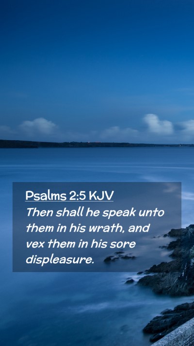 Picture 02 - Psalms 2:5 KJV Mobile Phone Wallpaper - Then shall he speak unto them in his wrath, and - Mobile Bible Verse Wallpaper