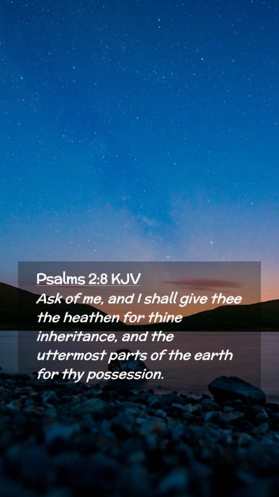 Picture 02 - Psalms 2:8 KJV Mobile Phone Wallpaper - Ask of me, and I shall give thee the heathen for - Mobile Bible Verse Wallpaper