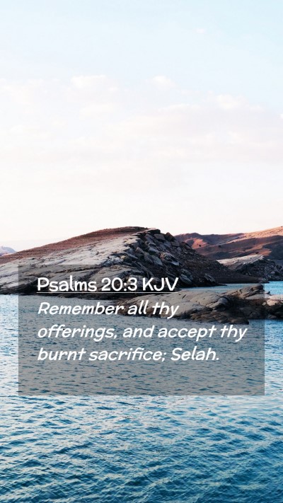 Picture 02 - Psalms 20:3 KJV Mobile Phone Wallpaper - Remember all thy offerings, and accept thy burnt - Mobile Bible Verse Wallpaper