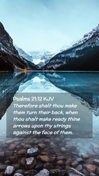 Picture 02 - Psalms 21:12 KJV Mobile Phone Wallpaper - Therefore shalt thou make them turn their back, - Mobile Bible Verse Wallpaper