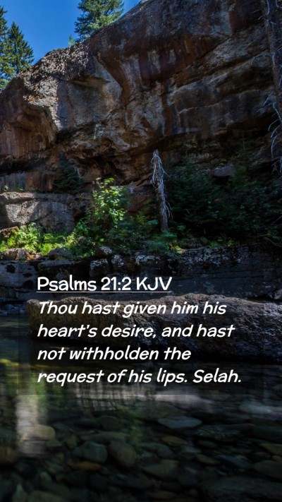 Picture 02 - Psalms 21:2 KJV Mobile Phone Wallpaper - Thou hast given him his heart's desire, and hast - Mobile Bible Verse Wallpaper