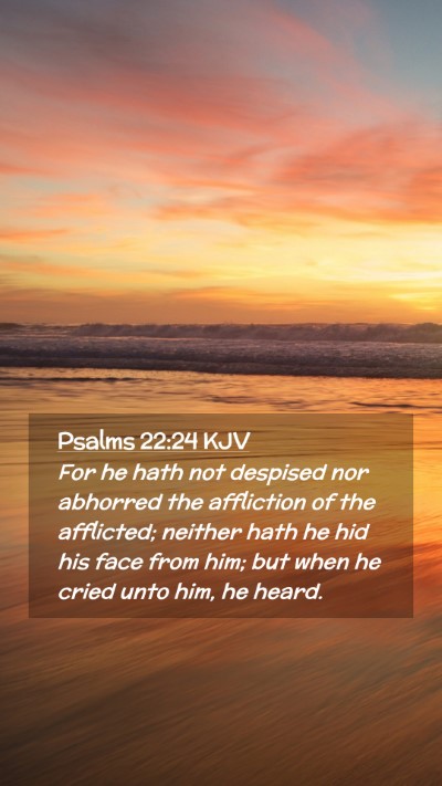 Picture 02 - Psalms 22:24 KJV Mobile Phone Wallpaper - For he hath not despised nor abhorred the - Mobile Bible Verse Wallpaper