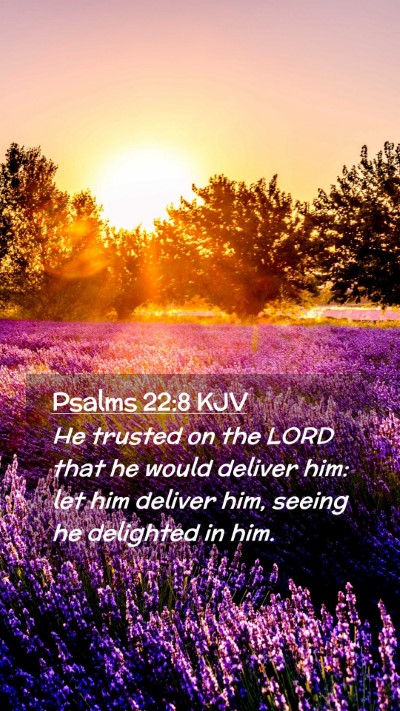 Picture 02 - Psalms 22:8 KJV Mobile Phone Wallpaper - He trusted on the LORD that he would deliver him: - Mobile Bible Verse Wallpaper