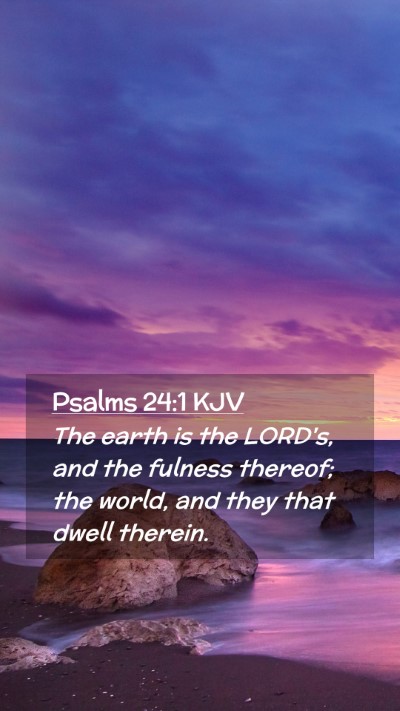 Picture 02 - Psalms 24:1 KJV Mobile Phone Wallpaper - The earth is the LORD's, and the fulness thereof; - Mobile Bible Verse Wallpaper