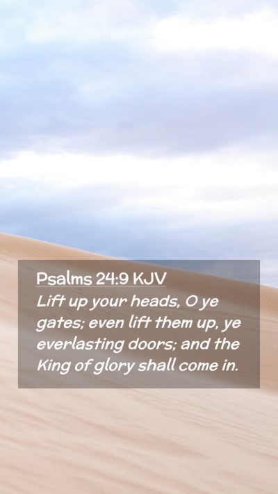 Picture 02 - Psalms 24:9 KJV Mobile Phone Wallpaper - Lift up your heads, O ye gates; even lift them - Mobile Bible Verse Wallpaper