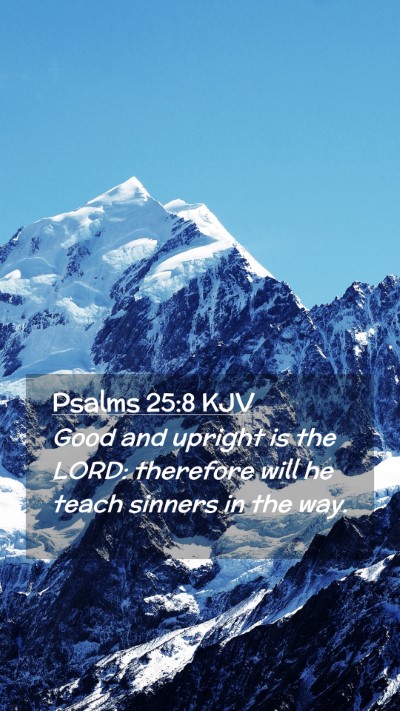 Picture 02 - Psalms 25:8 KJV Mobile Phone Wallpaper - Good and upright is the LORD: therefore will he - Mobile Bible Verse Wallpaper