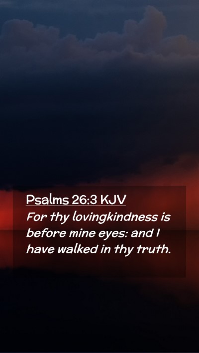 Picture 02 - Psalms 26:3 KJV Mobile Phone Wallpaper - For thy lovingkindness is before mine eyes: and I - Mobile Bible Verse Wallpaper