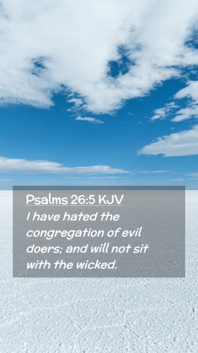 Picture 02 - Psalms 26:5 KJV Mobile Phone Wallpaper - I have hated the congregation of evil doers; and - Mobile Bible Verse Wallpaper