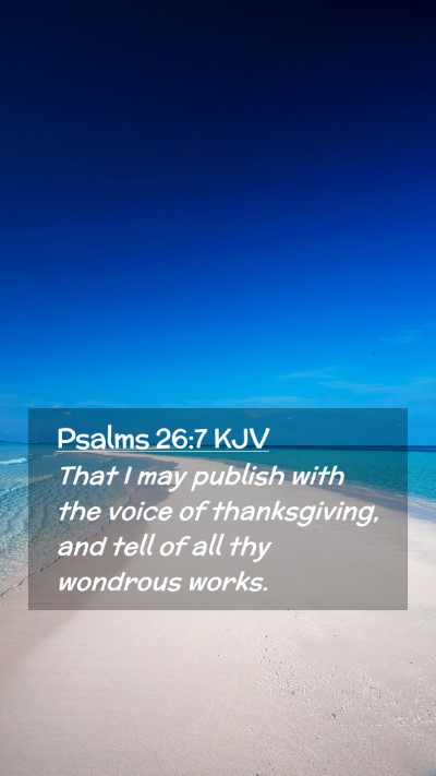 Picture 02 - Psalms 26:7 KJV Mobile Phone Wallpaper - That I may publish with the voice of - Mobile Bible Verse Wallpaper