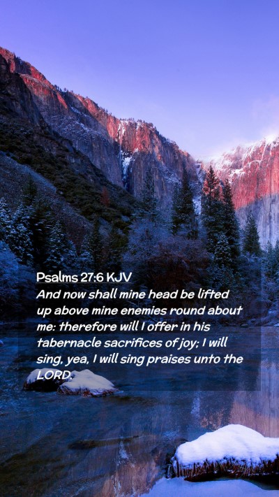 Picture 02 - Psalms 27:6 KJV Mobile Phone Wallpaper - And now shall mine head be lifted up above mine - Mobile Bible Verse Wallpaper