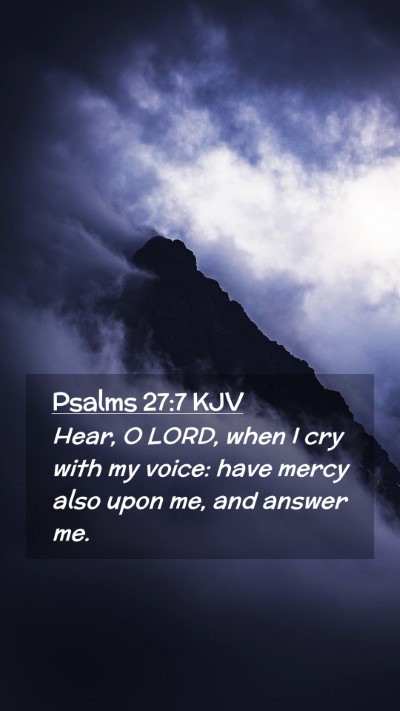 Picture 02 - Psalms 27:7 KJV Mobile Phone Wallpaper - Hear, O LORD, when I cry with my voice: have - Mobile Bible Verse Wallpaper