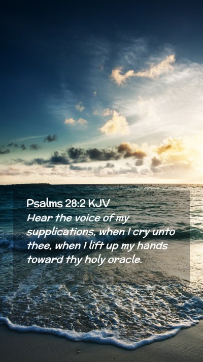 Picture 02 - Psalms 28:2 KJV Mobile Phone Wallpaper - Hear the voice of my supplications, when I cry - Mobile Bible Verse Wallpaper