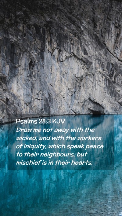 Picture 02 - Psalms 28:3 KJV Mobile Phone Wallpaper - Draw me not away with the wicked, and with the - Mobile Bible Verse Wallpaper