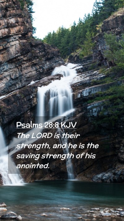 Picture 02 - Psalms 28:8 KJV Mobile Phone Wallpaper - The LORD is their strength, and he is the saving - Mobile Bible Verse Wallpaper