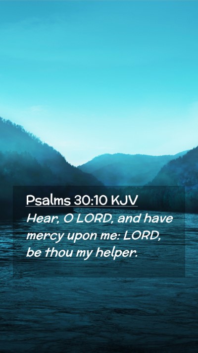 Picture 02 - Psalms 30:10 KJV Mobile Phone Wallpaper - Hear, O LORD, and have mercy upon me: LORD, be - Mobile Bible Verse Wallpaper