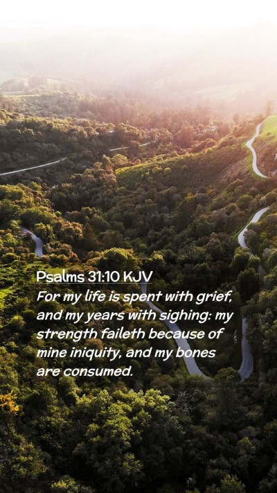 Picture 02 - Psalms 31:10 KJV Mobile Phone Wallpaper - For my life is spent with grief, and my years - Mobile Bible Verse Wallpaper