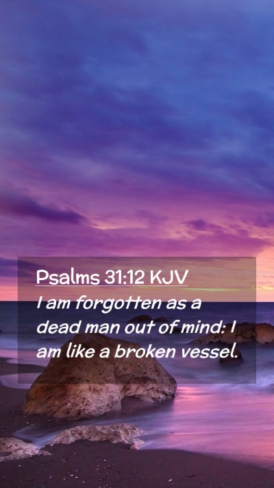 Picture 02 - Psalms 31:12 KJV Mobile Phone Wallpaper - I am forgotten as a dead man out of mind: I am - Mobile Bible Verse Wallpaper