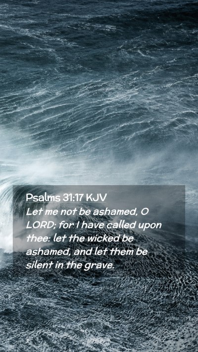 Picture 02 - Psalms 31:17 KJV Mobile Phone Wallpaper - Let me not be ashamed, O LORD; for I have called - Mobile Bible Verse Wallpaper