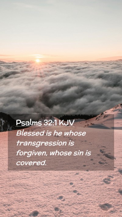 Picture 02 - Psalms 32:1 KJV Mobile Phone Wallpaper - Blessed is he whose transgression is forgiven, - Mobile Bible Verse Wallpaper