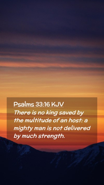 Picture 02 - Psalms 33:16 KJV Mobile Phone Wallpaper - There is no king saved by the multitude of an - Mobile Bible Verse Wallpaper