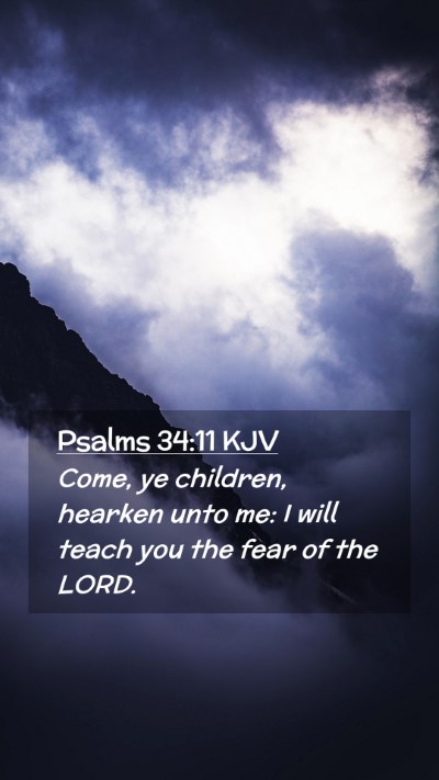 Picture 02 - Psalms 34:11 KJV Mobile Phone Wallpaper - Come, ye children, hearken unto me: I will teach - Mobile Bible Verse Wallpaper