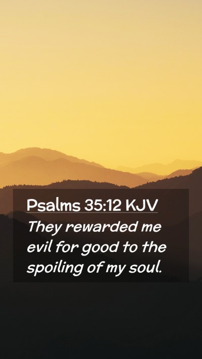 Picture 02 - Psalms 35:12 KJV Mobile Phone Wallpaper - They rewarded me evil for good to the spoiling of - Mobile Bible Verse Wallpaper