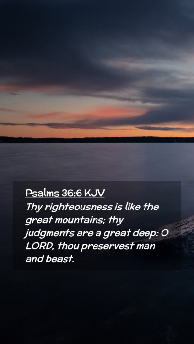 Picture 02 - Psalms 36:6 KJV Mobile Phone Wallpaper - Thy righteousness is like the great mountains; - Mobile Bible Verse Wallpaper