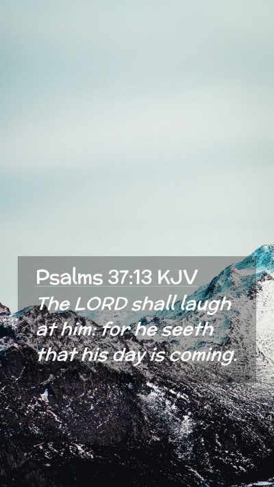 Picture 02 - Psalms 37:13 KJV Mobile Phone Wallpaper - The LORD shall laugh at him: for he seeth that - Mobile Bible Verse Wallpaper