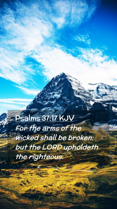 Picture 02 - Psalms 37:17 KJV Mobile Phone Wallpaper - For the arms of the wicked shall be broken: but - Mobile Bible Verse Wallpaper