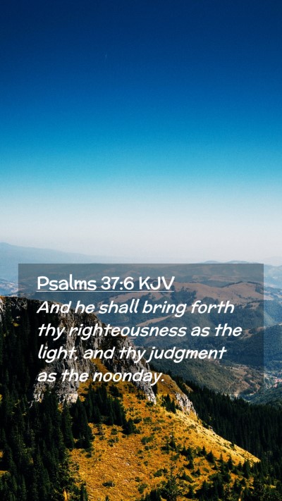 Picture 02 - Psalms 37:6 KJV Mobile Phone Wallpaper - And he shall bring forth thy righteousness as the - Mobile Bible Verse Wallpaper