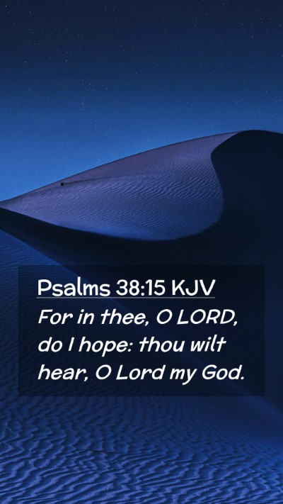 Picture 02 - Psalms 38:15 KJV Mobile Phone Wallpaper - For in thee, O LORD, do I hope: thou wilt hear, O - Mobile Bible Verse Wallpaper