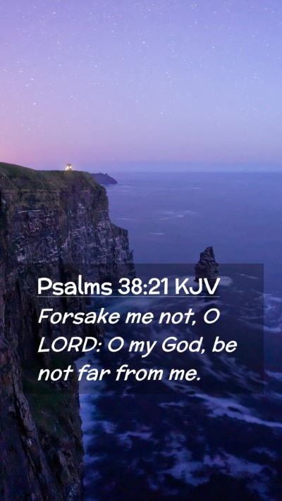 Picture 02 - Psalms 38:21 KJV Mobile Phone Wallpaper - Forsake me not, O LORD: O my God, be not far from - Mobile Bible Verse Wallpaper