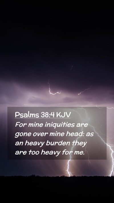 Picture 02 - Psalms 38:4 KJV Mobile Phone Wallpaper - For mine iniquities are gone over mine head: as - Mobile Bible Verse Wallpaper