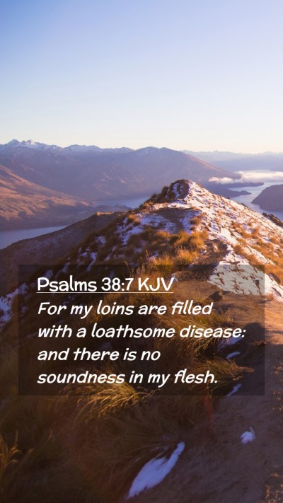 Picture 02 - Psalms 38:7 KJV Mobile Phone Wallpaper - For my loins are filled with a loathsome disease: - Mobile Bible Verse Wallpaper