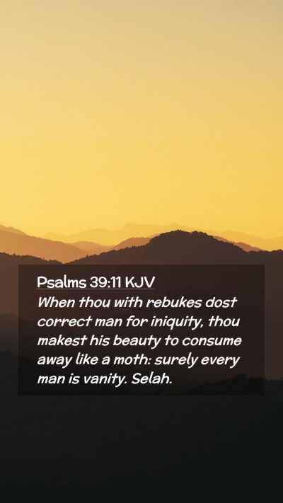 Picture 02 - Psalms 39:11 KJV Mobile Phone Wallpaper - When thou with rebukes dost correct man for - Mobile Bible Verse Wallpaper