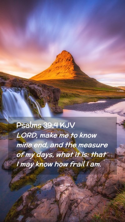 Picture 02 - Psalms 39:4 KJV Mobile Phone Wallpaper - LORD, make me to know mine end, and the measure - Mobile Bible Verse Wallpaper