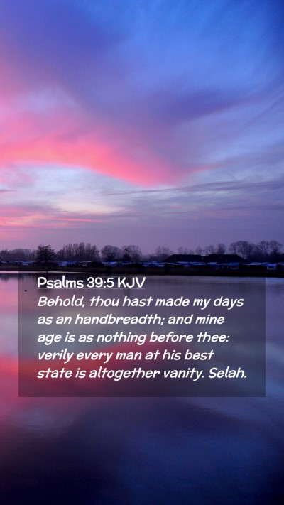 Picture 02 - Psalms 39:5 KJV Mobile Phone Wallpaper - Behold, thou hast made my days as an handbreadth; - Mobile Bible Verse Wallpaper