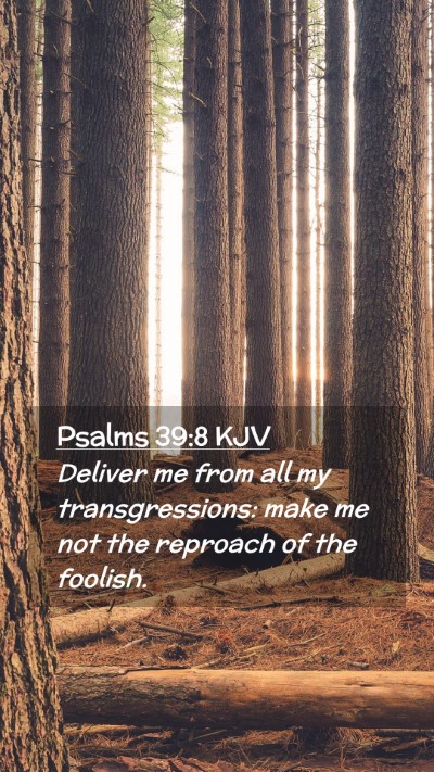 Picture 02 - Psalms 39:8 KJV Mobile Phone Wallpaper - Deliver me from all my transgressions: make me - Mobile Bible Verse Wallpaper