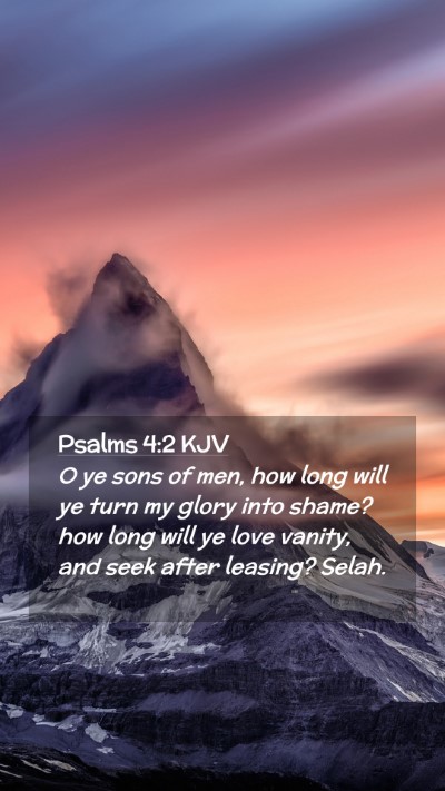 Picture 02 - Psalms 4:2 KJV Mobile Phone Wallpaper - O ye sons of men, how long will ye turn my glory - Mobile Bible Verse Wallpaper