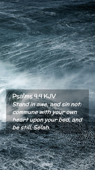 Picture 02 - Psalms 4:4 KJV Mobile Phone Wallpaper - Stand in awe, and sin not: commune with your own - Mobile Bible Verse Wallpaper