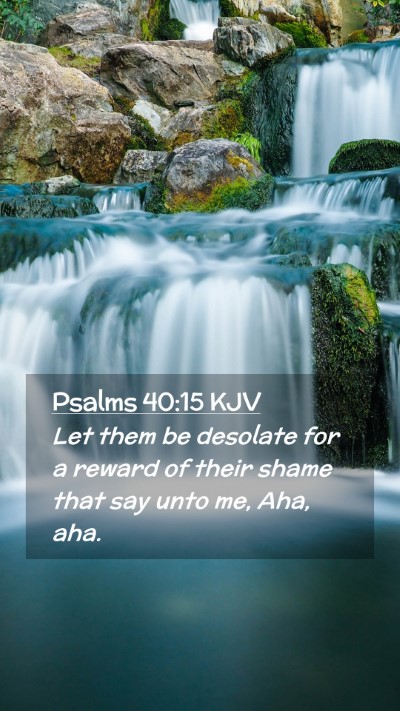 Picture 02 - Psalms 40:15 KJV Mobile Phone Wallpaper - Let them be desolate for a reward of their shame - Mobile Bible Verse Wallpaper